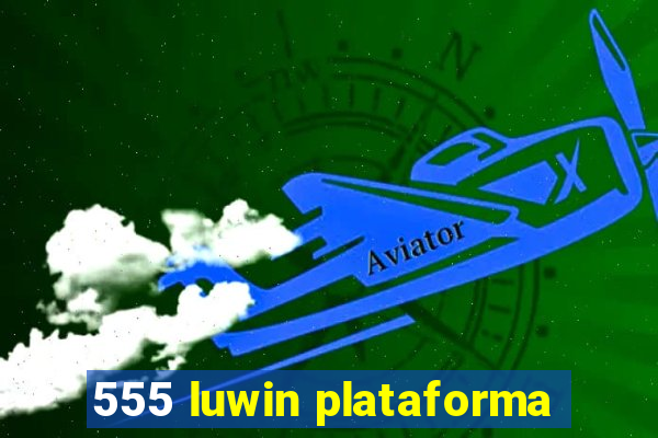 555 luwin plataforma